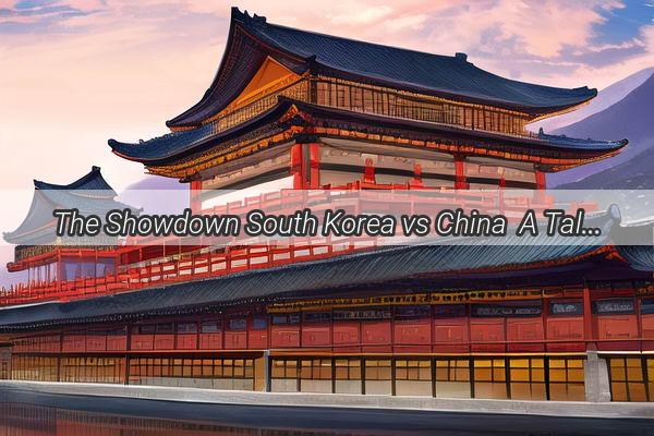 The Showdown South Korea vs China  A Tale of Military Power and Pride